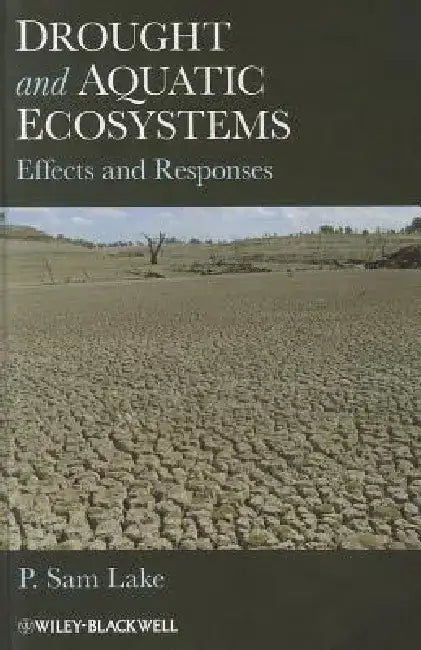 Drought and Aquatic Ecosystems: Effects and Responses by P. Sam Lake