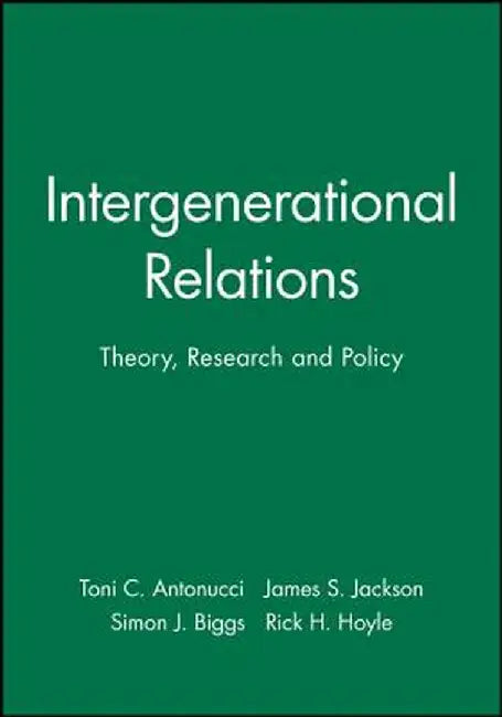 Intergenerational Relations: Theory, Research and Policy by Toni C. Antonucci