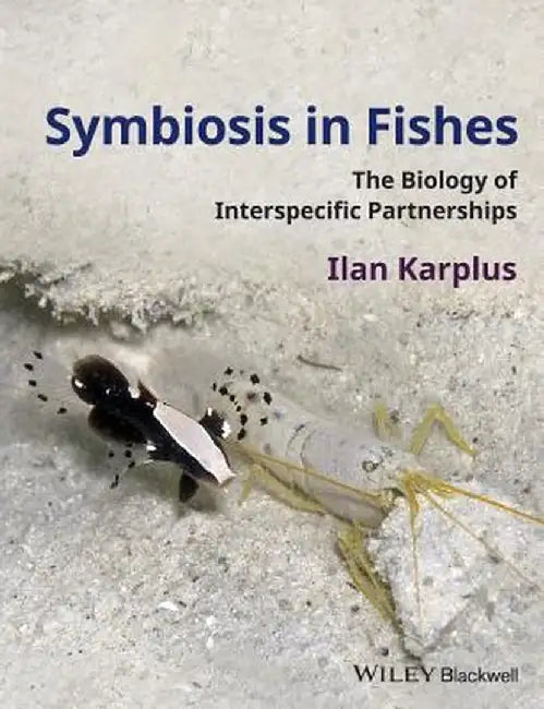Symbiosis in Fishes: The Biology of Interspecific Partnerships by Ilan Karplus