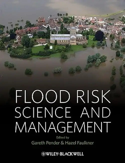 Flood Risk Science And Management by Gareth Pender, Hazel Faulkner
