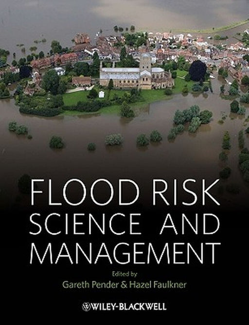 Flood Risk Science And Management by Gareth Pender, Hazel Faulkner