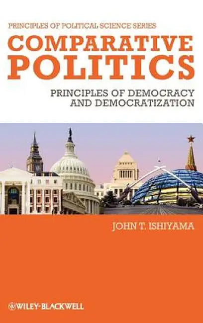 Comparative Politics: Principles of Democracy and Democratization by John T. Ishiyama