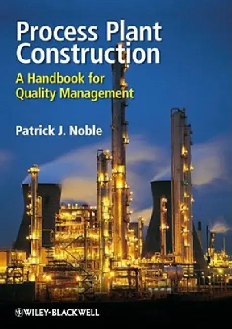 Process Plant Construction: A Handbook for Quality Management by Patrick Noble