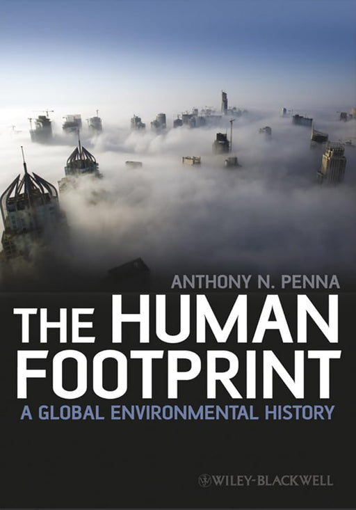 The Human Footprint: A Global Environmental History by Anthony N. Penna