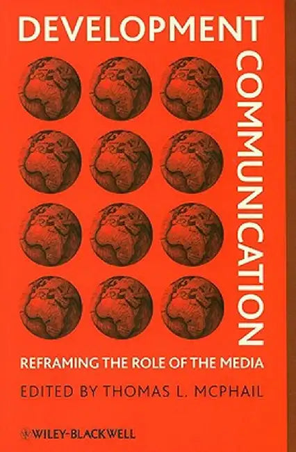 Development Communication: Reframing the Role of the Media by Thomas L. McPhail