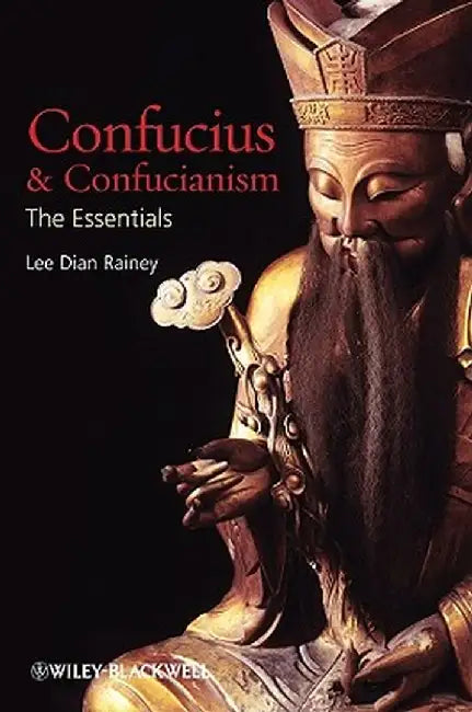 Confucius and Confucianism: The Essentials by Lee Dian Rainey