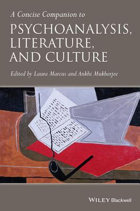 A Concise Companion To Psychoanalysis, Literature And Culture by Laura Marcus, Ankhi Mukherjee
