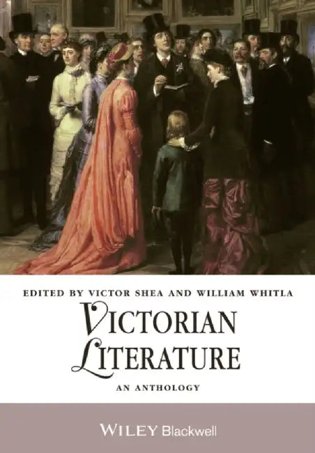 Victorian Literature: An Anthology by Editor: Victor Shea, Editor: William Whitla