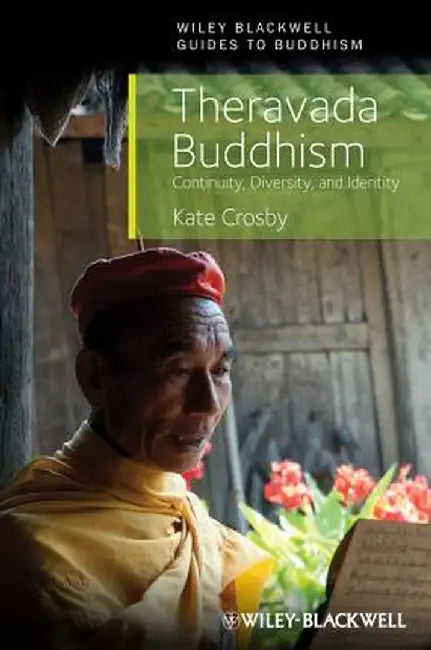 Theravada Buddhism: Continuity, Diversity, and Identity by Kate Crosby