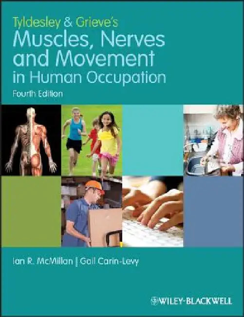 Tyldesley and Grieve's Muscles, Nerves and Movement in Human Occupation by Ian McMillan