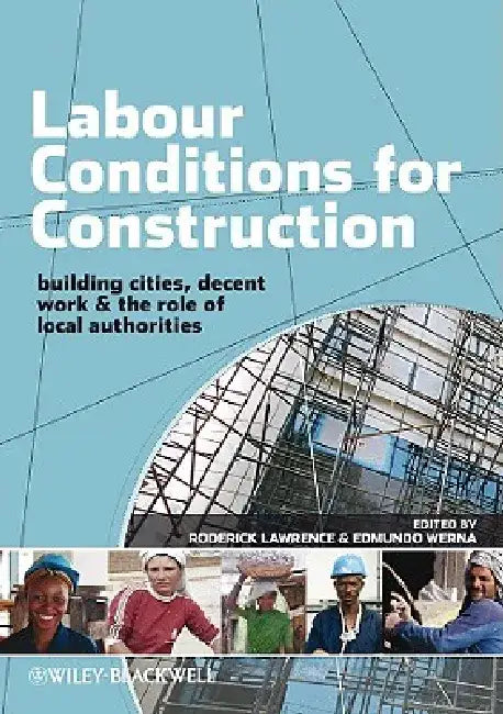 Labour Conditions for Construction: Decent Work, Building Cities and the Role of Local Authorities by Roderick Lawrence