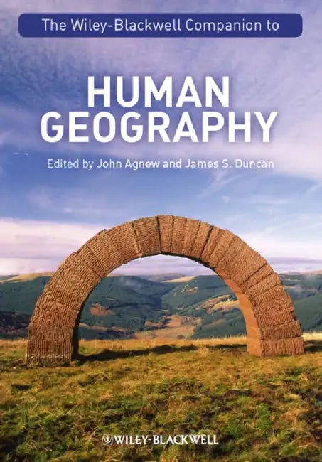 The Wiley-Blackwell Companion To Human Geography by John A. Agnew, James S. Duncan
