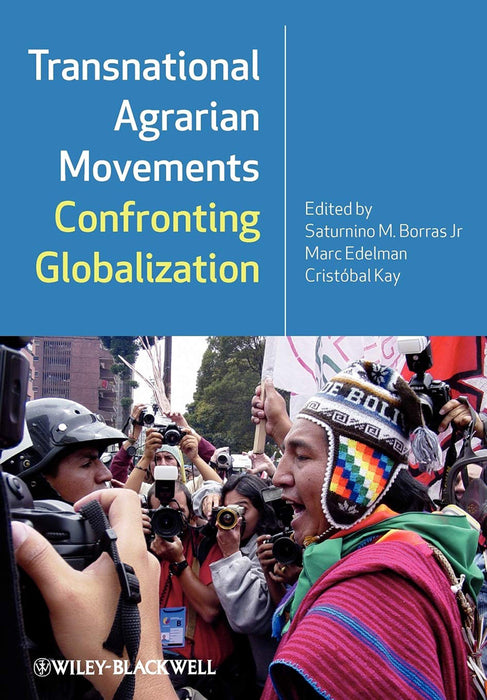 Transnational Agrarian Movements Confronting Globalization by Saturnino M. Borras Jr., Marc Edelman, Cristobal Kay