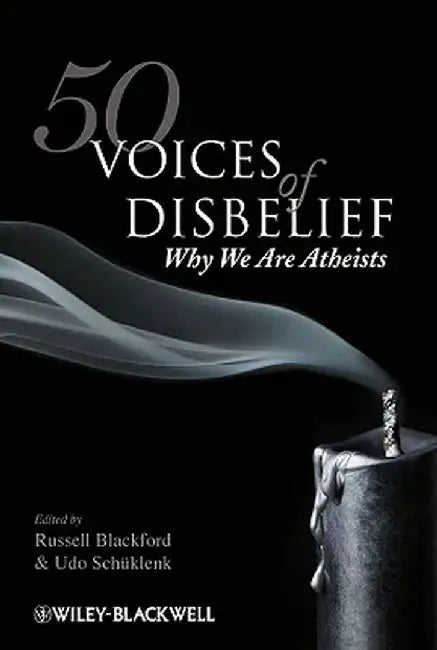 50 Voices of Disbelief: Why We Are Atheists by Russell Blackford