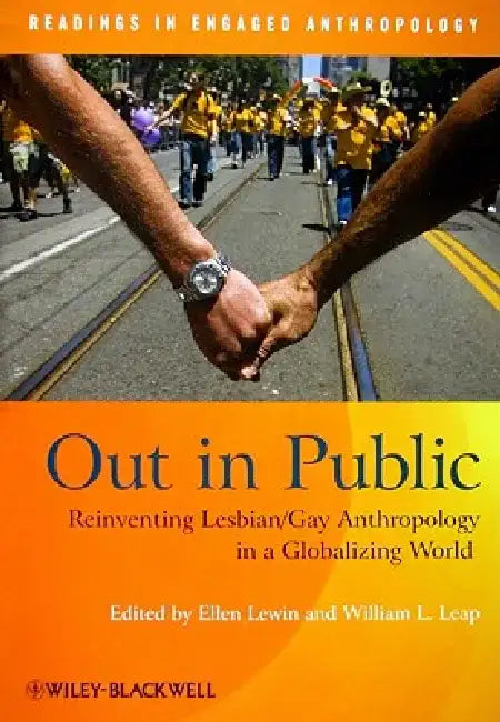 Out in Public: Reinventing Lesbian/Gay Anthropology in a Globalizing World by Ellen Lewin
