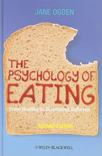 The Psychology of Eating: From Healthy to Disordered Behavior by Jane Ogden
