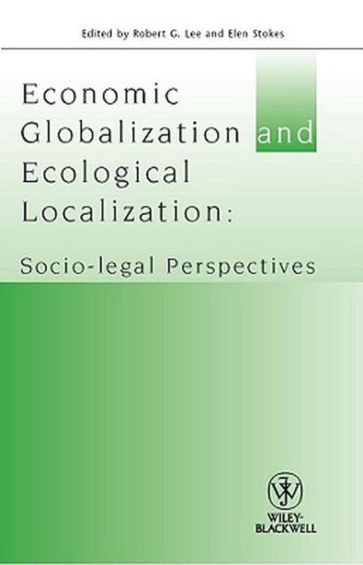 Economic Globalisation And Ecological Localisation- Socio-Legal Perspectives by Robert G. Lee, Elen Stokes