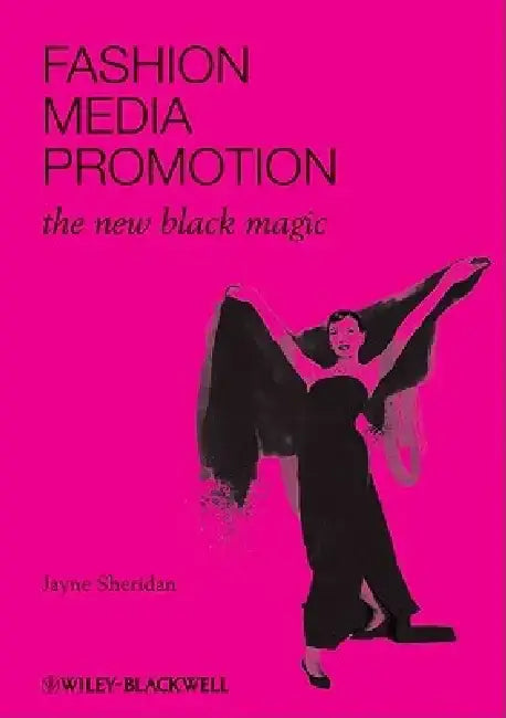 Fashion, Media, Promotion: The New Black Magic by Jayne Sheridan