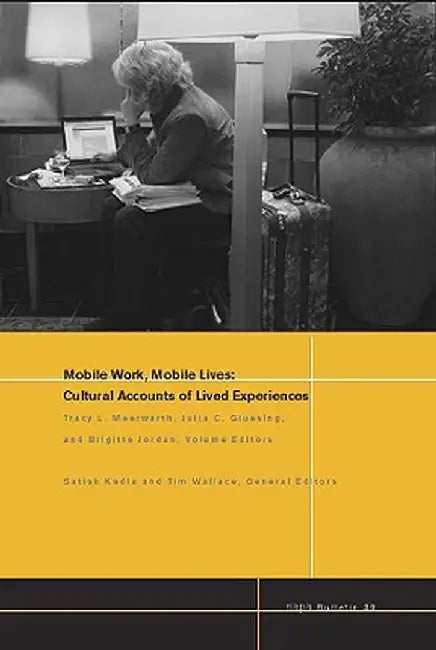 Mobile Work, Mobile Lives: Cultural Accounts of Lived Experiences by Tracy L. Meerwarth