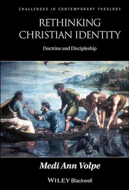 Rethinking Christian Identity: Doctrine and Discipleship by Medi Ann Volpe