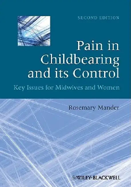 Pain in Childbearing and Its Control: Key Issues for Midwives and Women by Rosemary Mander