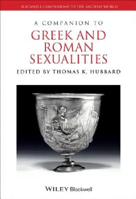 A Companion to Greek and Roman Sexualities by Thomas K. Hubbard