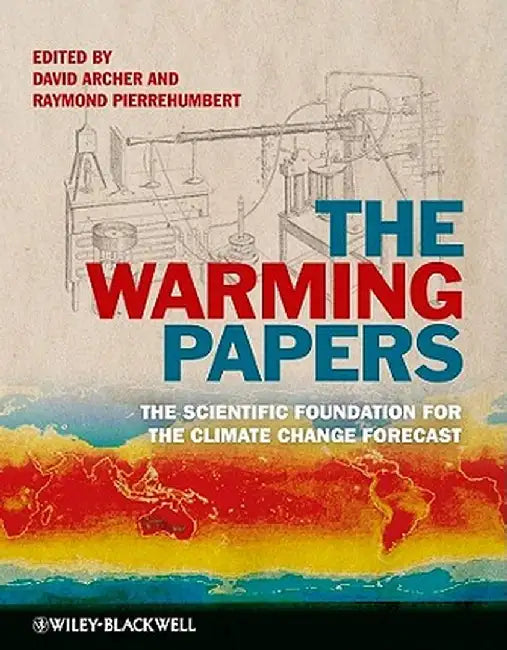 The Warming Papers: The Scientific Foundation for the Climate Change Forecast by David Archer