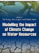 Modelling the Impact of Climate Change on Water Resources by Editor: C. Fai Fung, Editor: Ana Lopez, Editor: Mark New (University of Oxford)