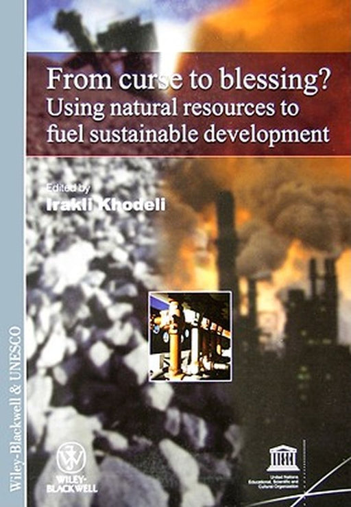 From Curse To Blessing?: Using Natural Resources to Fuel Sustainable Development by Irakli Khodeli