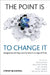 The Point Is to Change It: Geographies of Hope and Survival in an Age of Crisis by Noel Castree