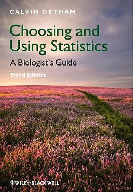 Choosing and Using Statistics: A Biologist's Guide by Calvin Dytham