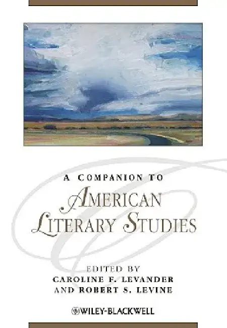 A Companion to American Literary Studies by Caroline F. Levander