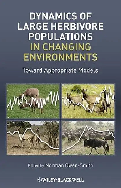 Dynamics of Large Herbivore Populations in Changing Environments: Towards Appropriate Models by Norman Owen-Smith