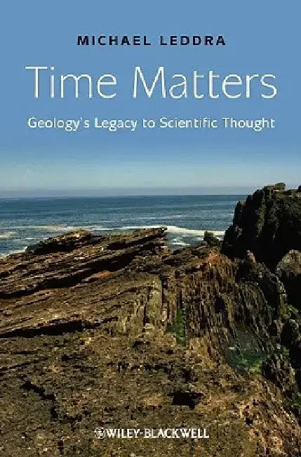 Time Matters: Geology's Legacy to Scientific Thought by Michael Leddra
