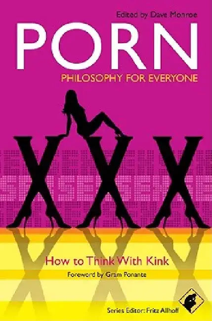 Porn: Philosophy for Everyone: How to Think with Kink by Fritz Allhoff