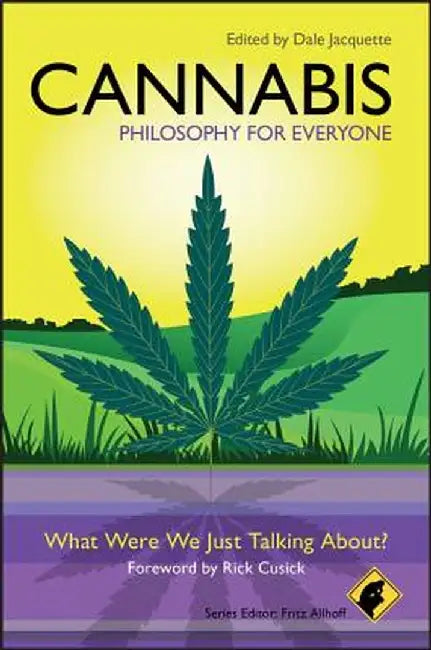 Cannabis - Philosophy for Everyone: What Were We Just Talking About? by Fritz Allhoff