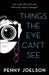Things the Eye Can't See by Penny Joelson
