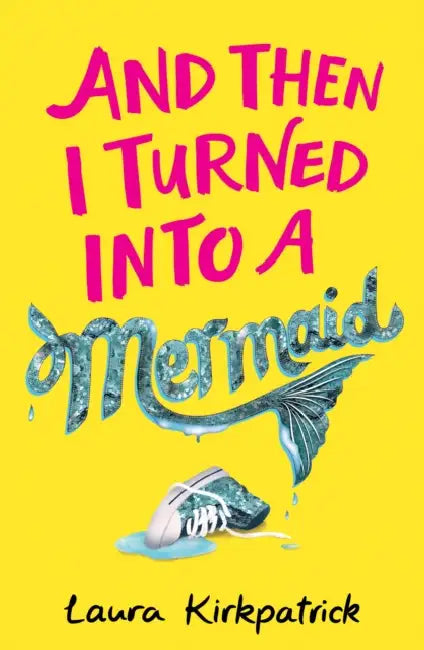 And Then I Turned Into a Mermaid by Laura Kirkpatrick