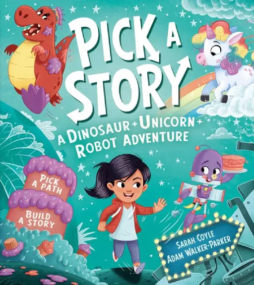 Pick a Story: A Dinosaur Unicorn Robot Adventure by Sarah Coyle