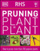 RHS Pruning Plant by Plant: How to Prune more than 200 Popular Plants by DK