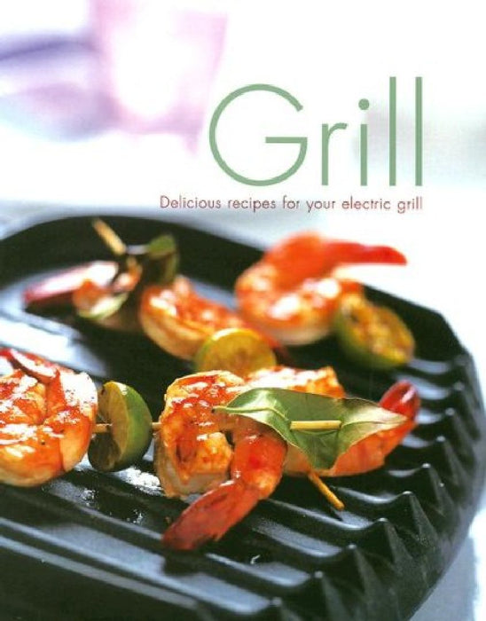 Grill: Delicious Recipes for Your Electric Grill by Linda Doeser