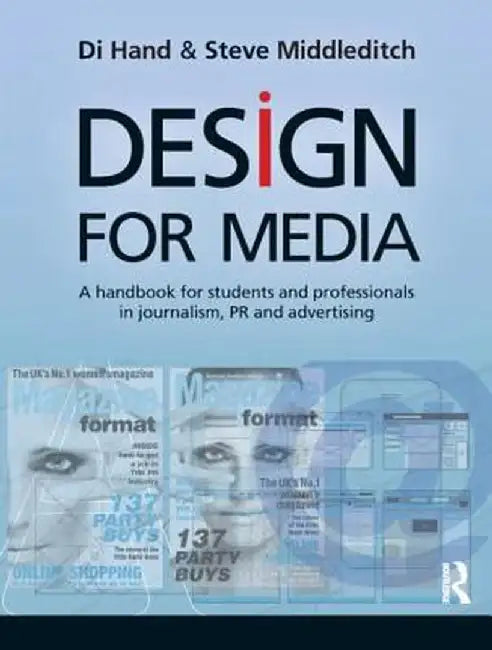 Design for Media: A Handbook for Students and Professionals in Journalism, Pr, and Advertising by Di Hand