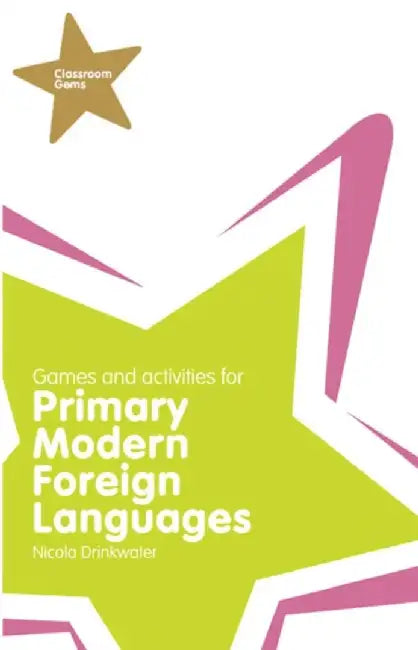 Classroom Gems: Games and Activities for Primary Modern Foreign Languages by Nicola Drinkwater