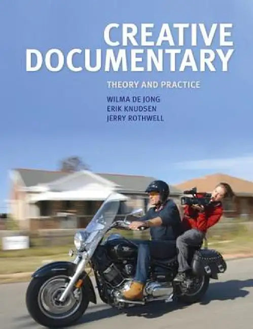 Creative Documentary: Theory and Practice by Wilma De Jong