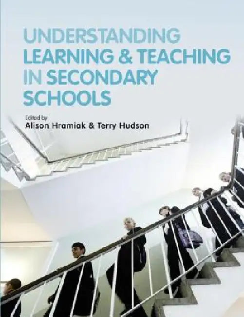 Understanding Learning and Teaching in Secondary Schools by Hramiak Alison