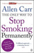 The Only Way to Stop Smoking Permanently by Allen Carr