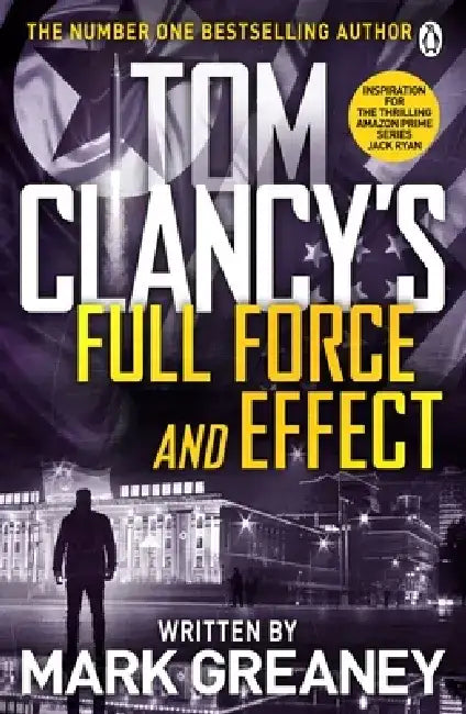Tom Clancy's Full Force and Effect by Mark Greaney