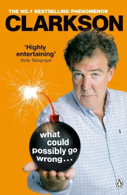 What Could Possibly Go Wrong. . . by Jeremy Clarkson