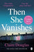 Then She Vanishes by Claire Douglas