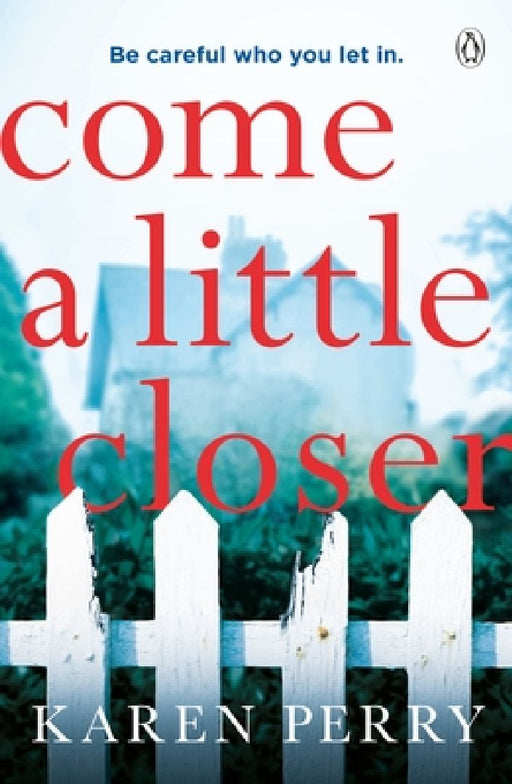 Come a Little Closer: The must-read gripping psychological thriller by Karen Perry
